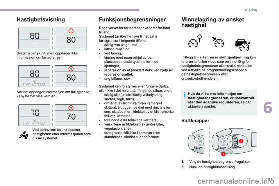 CITROEN JUMPER SPACETOURER 2020 InstruksjonsbØker (in Norwegian) 161
HastighetsvisningFunksjonsbegrensningerMinnelagring av ønsket
hastighet
Hvis du vil ha mer informasjon om
hastighetsbegrenseren, cruisekontroll
eller den adaptive regulatoren , se det
aktuell CITROEN JUMPER SPACETOURER 2020 InstruksjonsbØker (in Norwegian) 161
HastighetsvisningFunksjonsbegrensningerMinnelagring av ønsket
hastighet
Hvis du vil ha mer informasjon om
hastighetsbegrenseren, cruisekontroll
eller den adaptive regulatoren , se det
aktuell