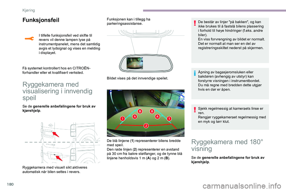 CITROEN JUMPER SPACETOURER 2020  InstruksjonsbØker (in Norwegian) 180
Funksjonsfeil
Ryggekamera med 
visualisering i innvendig 
speil
Se de generelle anbefalingene for bruk av 
kjørehjelp.
Ryggekamera med visuell sikt aktiveres 
automatisk når bilen settes i rever