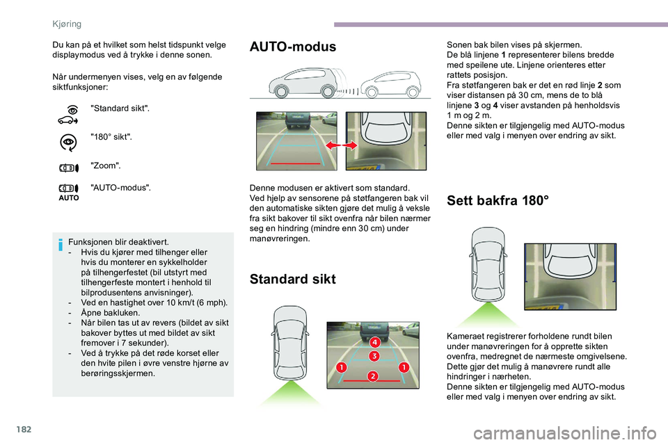 CITROEN JUMPER SPACETOURER 2020  InstruksjonsbØker (in Norwegian) 182
Når undermenyen vises, velg en av følgende 
siktfunksjoner: Du kan på et hvilket som helst tidspunkt velge 
displaymodus ved å trykke i denne sonen."Standard sikt".
"18 0 ° sik t 