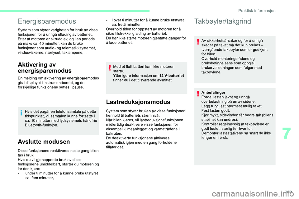 CITROEN JUMPER SPACETOURER 2020  InstruksjonsbØker (in Norwegian) 189
Energisparemodus
System som styrer varigheten for bruk av visse 
funksjoner, for å unngå utlading av batteriet.
Etter at motoren er skrudd av, og i en periode 
på maks ca. 40 minutter, kan du b