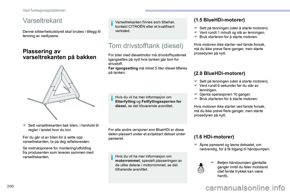 CITROEN JUMPER SPACETOURER 2020  InstruksjonsbØker (in Norwegian) 200
Varseltrekant
Denne sikkerhetsutstyret skal brukes i tillegg til 
tenning av nødlysene.
Plassering av 
varseltrekanten på bakken
Før du går ut av bilen for å sette opp 
varseltrekanten, ta p