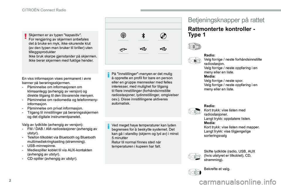 CITROEN JUMPER SPACETOURER 2020 InstruksjonsbØker (in Norwegian) 2
Skjermen er av typen "kapasitiv".
For rengjøring av skjermen anbefales
det å bruke en myk, ikke-skurende klut
(av den typen man bruker til briller) uten
tilleggsprodukter
Ikke bruk skar CITROEN JUMPER SPACETOURER 2020 InstruksjonsbØker (in Norwegian) 2
Skjermen er av typen "kapasitiv".
For rengjøring av skjermen anbefales
det å bruke en myk, ikke-skurende klut
(av den typen man bruker til briller) uten
tilleggsprodukter
Ikke bruk skar