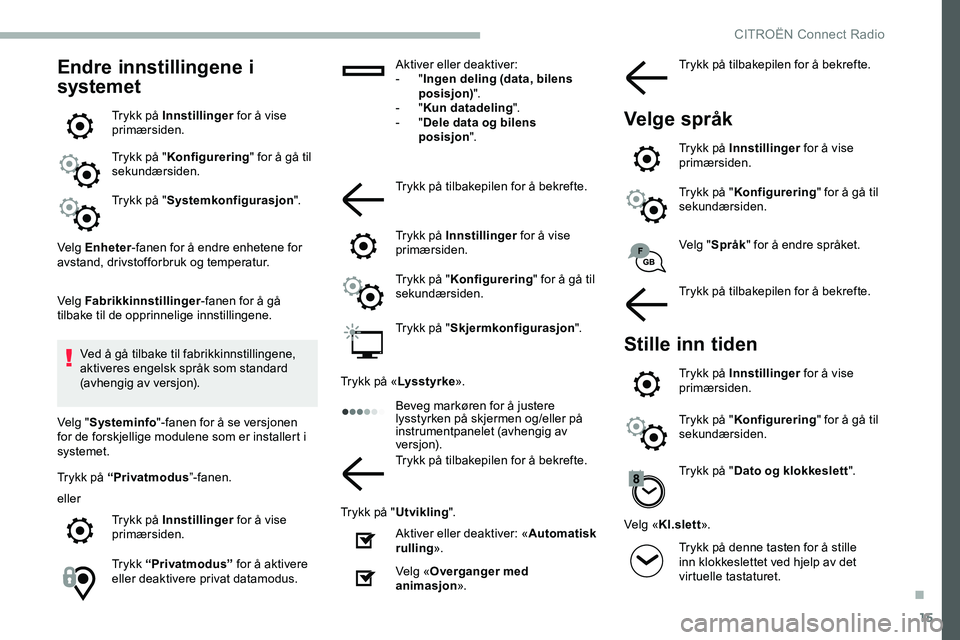 CITROEN JUMPER SPACETOURER 2020 InstruksjonsbØker (in Norwegian) 15
Endre innstillingene i
systemet
Trykk på Innstillinger for å vise
primærsiden.
Trykk på " Konfigurering " for å gå til
sekundærsiden.
Trykk på " Systemkonfigurasjon ".
Ve CITROEN JUMPER SPACETOURER 2020 InstruksjonsbØker (in Norwegian) 15
Endre innstillingene i
systemet
Trykk på Innstillinger for å vise
primærsiden.
Trykk på " Konfigurering " for å gå til
sekundærsiden.
Trykk på " Systemkonfigurasjon ".
Ve