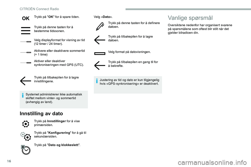 CITROEN JUMPER SPACETOURER 2020 InstruksjonsbØker (in Norwegian) 16
Trykk på "OK" for å spare tiden.
Trykk på denne tasten for å
bestemme tidssonen.
Velg displayformat for visning av tid
(12 timer
/ 24 timer).
Aktivere eller deaktivere sommertid
(+ CITROEN JUMPER SPACETOURER 2020 InstruksjonsbØker (in Norwegian) 16
Trykk på "OK" for å spare tiden.
Trykk på denne tasten for å
bestemme tidssonen.
Velg displayformat for visning av tid
(12 timer
/ 24 timer).
Aktivere eller deaktivere sommertid
(+
