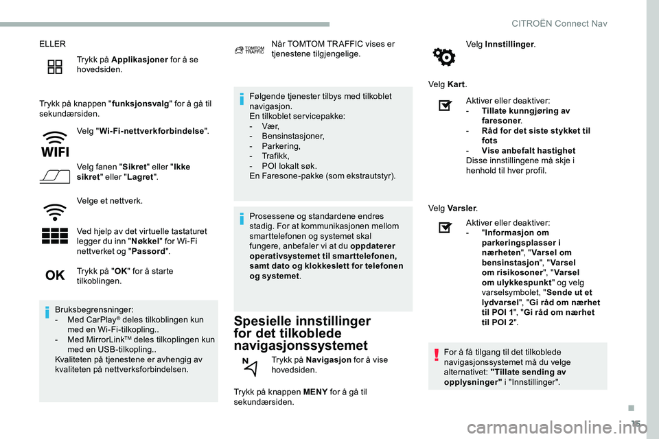 CITROEN JUMPER SPACETOURER 2020  InstruksjonsbØker (in Norwegian) 15
ELLERTrykk på Applikasjoner  for å se 
hovedsiden.
Trykk på knappen " funksjonsvalg" for å gå til 
sekundærsiden.
Velg "Wi-Fi-nettverkforbindelse ".
Velg fanen " Sikret