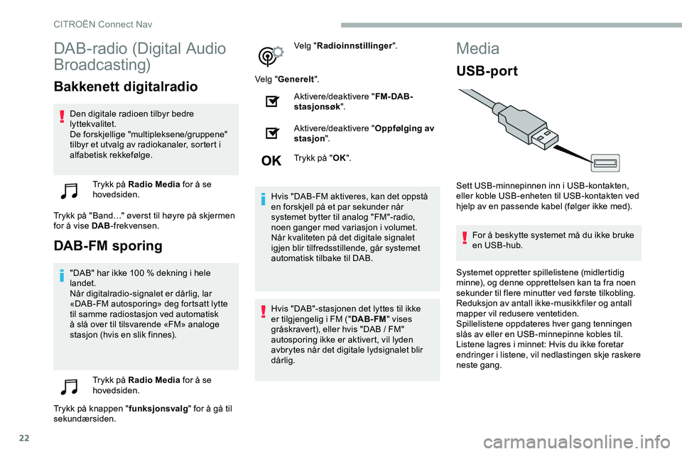 CITROEN JUMPER SPACETOURER 2020  InstruksjonsbØker (in Norwegian) 22
DAB-radio (Digital Audio 
Broadcasting)
Bakkenett digitalradio
Den digitale radioen tilbyr bedre 
lyttekvalitet.
De forskjellige "multipleksene/gruppene" 
tilbyr et utvalg av radiokanaler, 