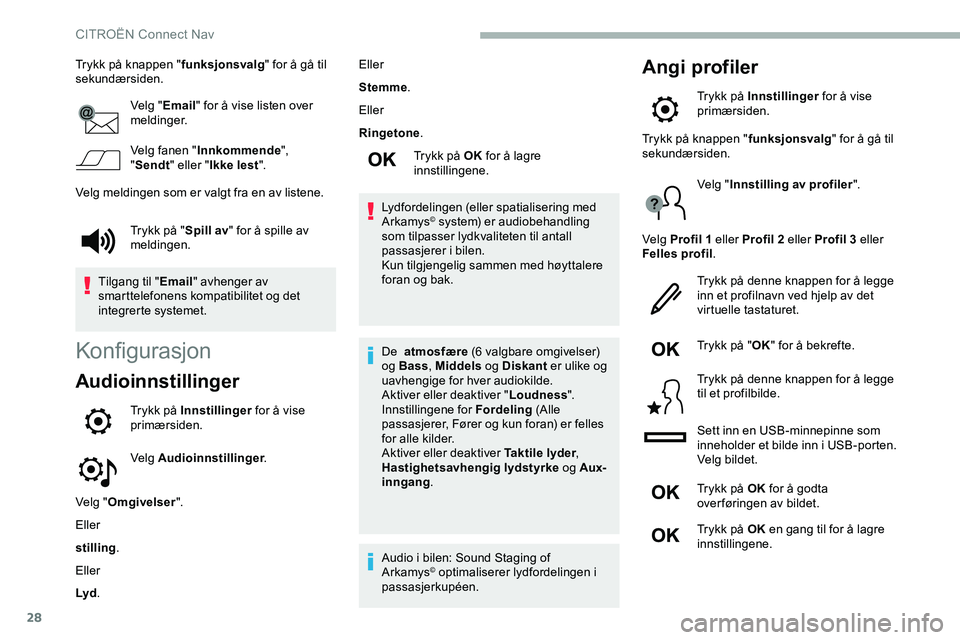CITROEN JUMPER SPACETOURER 2020  InstruksjonsbØker (in Norwegian) 28
Trykk på knappen "funksjonsvalg" for å gå til 
sekundærsiden.
Velg "Email " for å vise listen over 
meldinger.
Velg fanen " Innkommende ", 
" Sendt " eller "