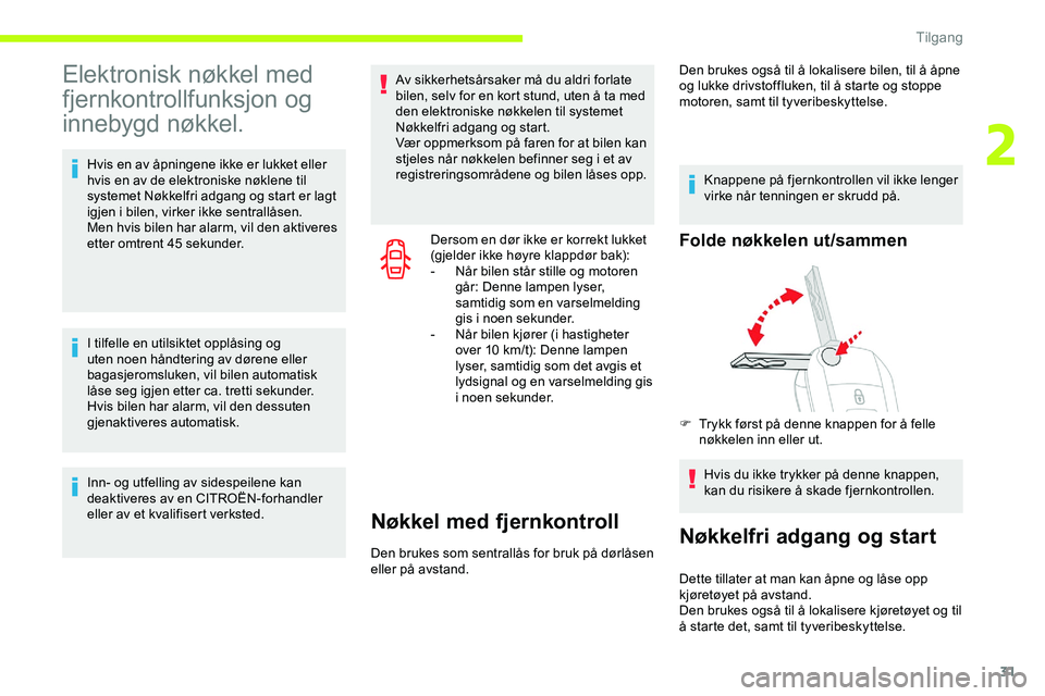 CITROEN JUMPER SPACETOURER 2020 InstruksjonsbØker (in Norwegian) 31
Elektronisk nøkkel med
fjernkontrollfunksjon og
innebygd nøkkel.
Hvis en av åpningene ikke er lukket eller
hvis en av de elektroniske nøklene til
systemet Nøkkelfri adgang og start er lagt CITROEN JUMPER SPACETOURER 2020 InstruksjonsbØker (in Norwegian) 31
Elektronisk nøkkel med
fjernkontrollfunksjon og
innebygd nøkkel.
Hvis en av åpningene ikke er lukket eller
hvis en av de elektroniske nøklene til
systemet Nøkkelfri adgang og start er lagt