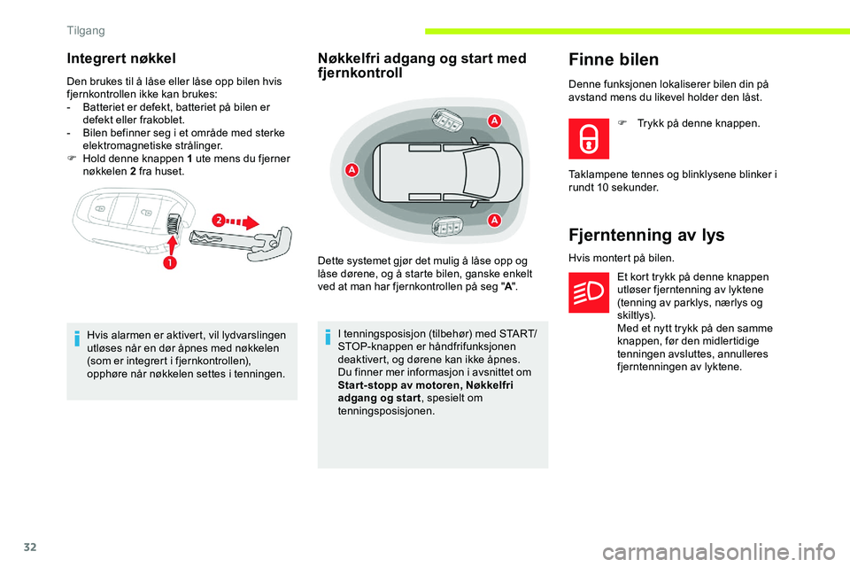 CITROEN JUMPER SPACETOURER 2020  InstruksjonsbØker (in Norwegian) 32
Integrert nøkkel
Den brukes til å låse eller låse opp bilen hvis 
fjernkontrollen ikke kan brukes:
- 
B
 atteriet er defekt, batteriet på bilen er 
defekt eller frakoblet.
-
 
B
 ilen befinner