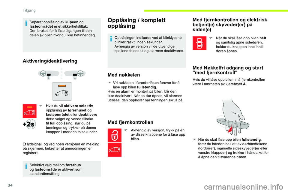 CITROEN JUMPER SPACETOURER 2020 InstruksjonsbØker (in Norwegian) 34
Separat opplåsing av kupeen og
lasteområdet er et sikkerhetstiltak.
Den brukes for å låse tilgangen til den
delen av bilen hvor du ikke befinner deg.
Aktivering/deaktivering
Selektivt valg m CITROEN JUMPER SPACETOURER 2020 InstruksjonsbØker (in Norwegian) 34
Separat opplåsing av kupeen og
lasteområdet er et sikkerhetstiltak.
Den brukes for å låse tilgangen til den
delen av bilen hvor du ikke befinner deg.
Aktivering/deaktivering
Selektivt valg m