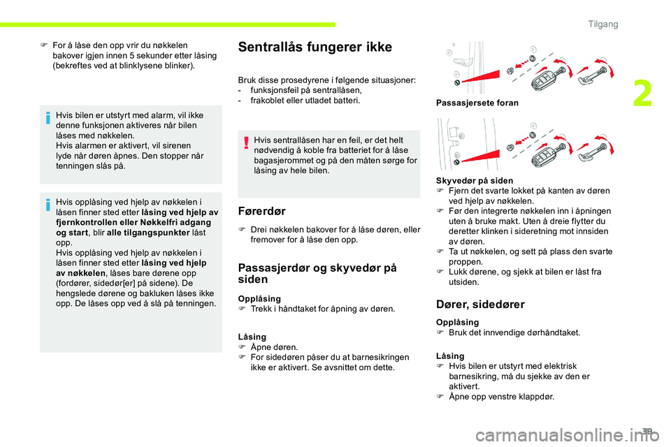 CITROEN JUMPER SPACETOURER 2020 InstruksjonsbØker (in Norwegian) 39
F For å låse den opp vrir du nøkkelen bakover igjen innen 5 sekunder etter låsing
(bekreftes ved at blinklysene blinker).
Hvis bilen er utstyrt med alarm, vil ikke
denne funksjonen aktiveres CITROEN JUMPER SPACETOURER 2020 InstruksjonsbØker (in Norwegian) 39
F For å låse den opp vrir du nøkkelen bakover igjen innen 5 sekunder etter låsing
(bekreftes ved at blinklysene blinker).
Hvis bilen er utstyrt med alarm, vil ikke
denne funksjonen aktiveres