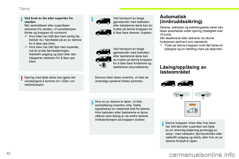 CITROEN JUMPER SPACETOURER 2020 InstruksjonsbØker (in Norwegian) 42
Låsing/opplåsing av
lasteområdet
Denne knappen virker ikke hvis bilen
har blitt låst eller superlåst ved hjelp
av en utvendig betjening (avhengig av
utstyr: med nøkkelen, fjernkontrollen CITROEN JUMPER SPACETOURER 2020 InstruksjonsbØker (in Norwegian) 42
Låsing/opplåsing av
lasteområdet
Denne knappen virker ikke hvis bilen
har blitt låst eller superlåst ved hjelp
av en utvendig betjening (avhengig av
utstyr: med nøkkelen, fjernkontrollen