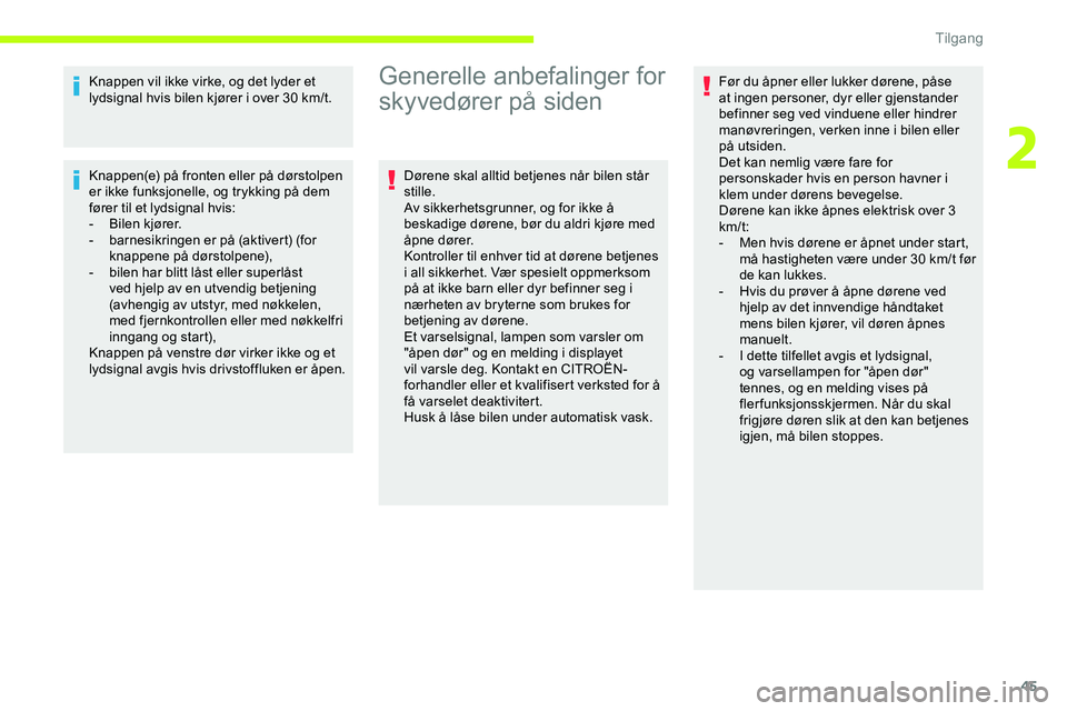 CITROEN JUMPER SPACETOURER 2020 InstruksjonsbØker (in Norwegian) 45
Knappen vil ikke virke, og det lyder et
lydsignal hvis bilen kjører i over 30 km/t.
Knappen(e) på fronten eller på dørstolpen
er ikke funksjonelle, og trykking på dem
fører til et lydsigna CITROEN JUMPER SPACETOURER 2020 InstruksjonsbØker (in Norwegian) 45
Knappen vil ikke virke, og det lyder et
lydsignal hvis bilen kjører i over 30 km/t.
Knappen(e) på fronten eller på dørstolpen
er ikke funksjonelle, og trykking på dem
fører til et lydsigna