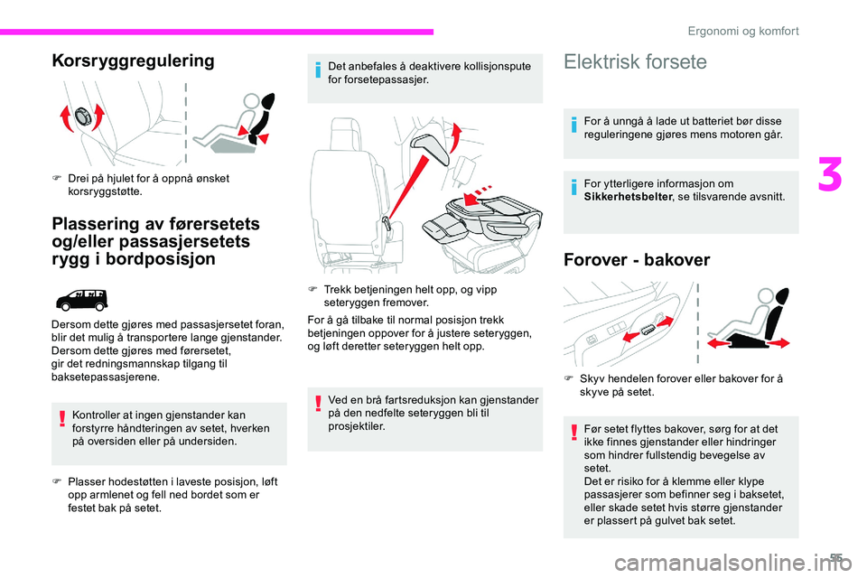 CITROEN JUMPER SPACETOURER 2020  InstruksjonsbØker (in Norwegian) 55
Korsryggregulering
F Drei på hjulet for å oppnå ønsket korsr yggstøtte.
Plassering av førersetets 
og/eller passasjersetets 
rygg i bordposisjon
Kontroller at ingen gjenstander kan 
forstyrre