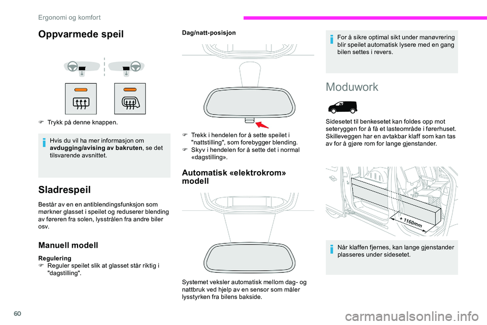 CITROEN JUMPER SPACETOURER 2020  InstruksjonsbØker (in Norwegian) 60
Oppvarmede speil
F Trykk på denne knappen.Hvis du vil ha mer informasjon om 
avdugging/avising av bakruten, se det 
tilsvarende avsnittet.
Sladrespeil
Består av en en antiblendingsfunksjon som 
m