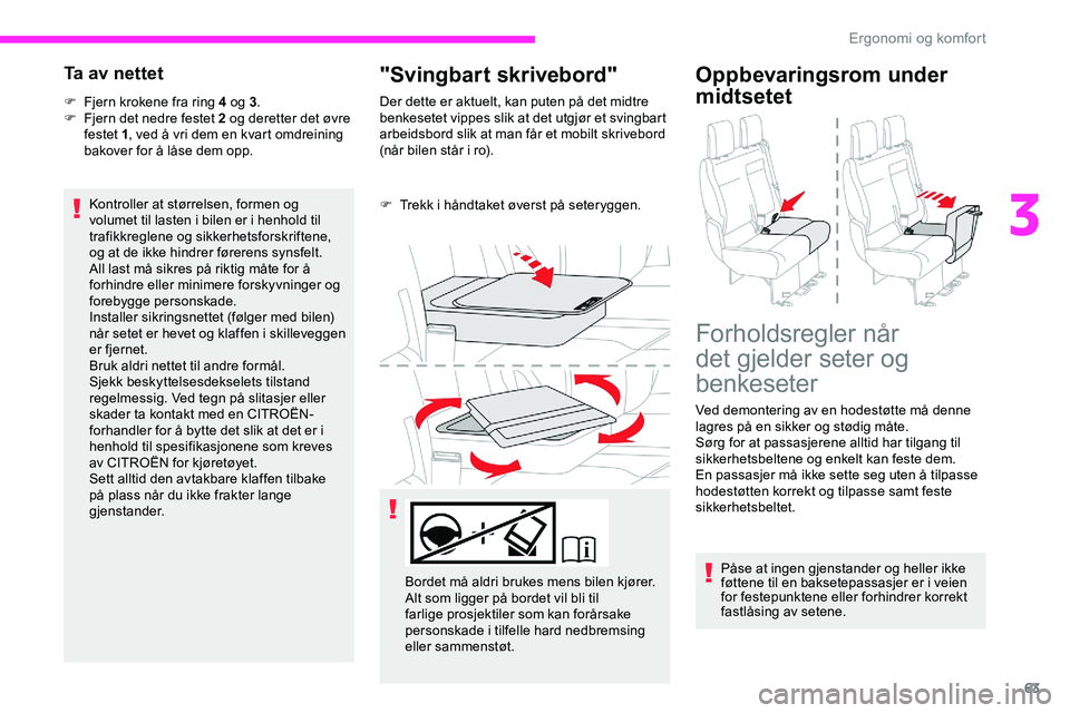 CITROEN JUMPER SPACETOURER 2020  InstruksjonsbØker (in Norwegian) 63
Ta av nettet
F Fjern krokene fra ring 4 og 3.
F  F jern det nedre festet 2 og deretter det øvre 
festet 1 , ved å vri dem en kvart omdreining 
bakover for å låse dem opp.
Kontroller at størrel
