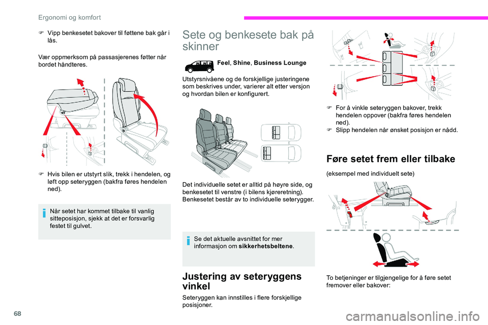 CITROEN JUMPER SPACETOURER 2020  InstruksjonsbØker (in Norwegian) 68
F Vipp benkesetet bakover til føttene bak går i lås.
Vær oppmerksom på passasjerenes føtter når 
bordet håndteres.
F
 
H
 vis bilen er utstyrt slik, trekk i hendelen, og 
løft opp seterygg