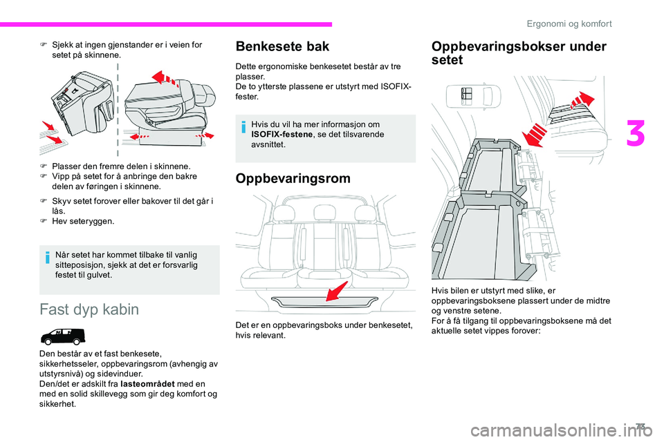 CITROEN JUMPER SPACETOURER 2020  InstruksjonsbØker (in Norwegian) 73
F Sjekk at ingen gjenstander er i veien for setet på skinnene.
F
 
P
 lasser den fremre delen i skinnene.
F
 
V
 ipp på setet for å anbringe den bakre 
delen av føringen i skinnene.
F
 
S
 kyv 