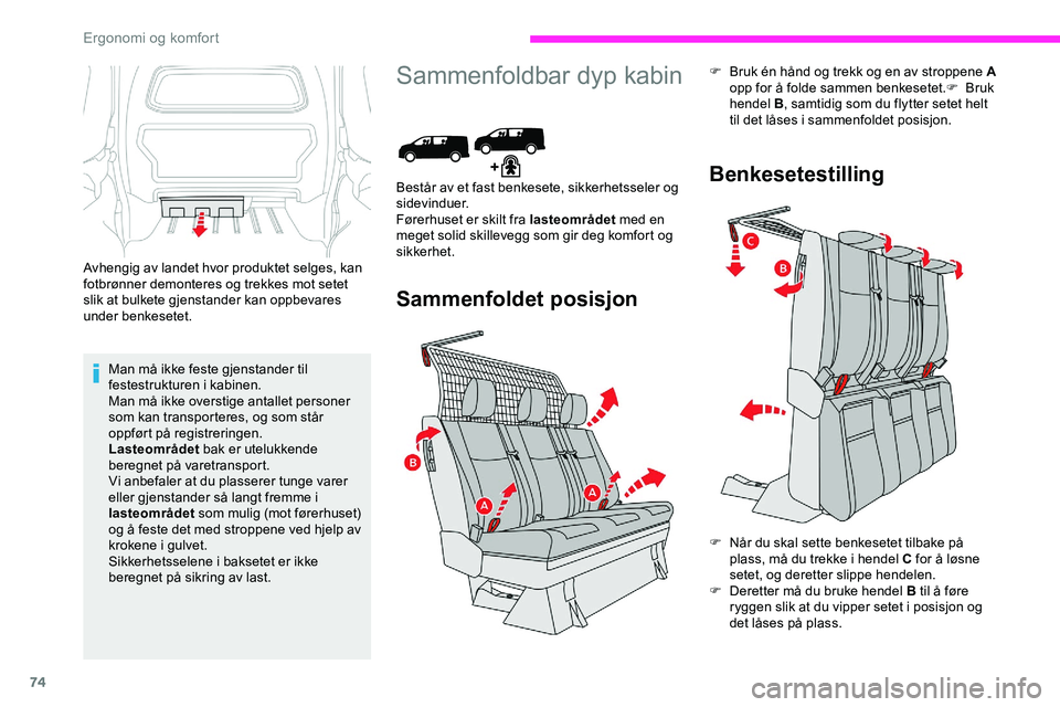 CITROEN JUMPER SPACETOURER 2020  InstruksjonsbØker (in Norwegian) 74
Avhengig av landet hvor produktet selges, kan 
fotbrønner demonteres og trekkes mot setet 
slik at bulkete gjenstander kan oppbevares 
under benkesetet.Man må ikke feste gjenstander til 
festestr