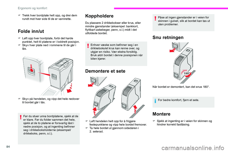 CITROEN JUMPER SPACETOURER 2020  InstruksjonsbØker (in Norwegian) 84
F Trekk hver bordplate helt opp, og drei dem rundt mot hver side til de er vannrette.
Folde inn/ut
F Løft opp hver bordplate, forbi det harde punktet, helt til platene er i loddrett posisjon.
F
 
