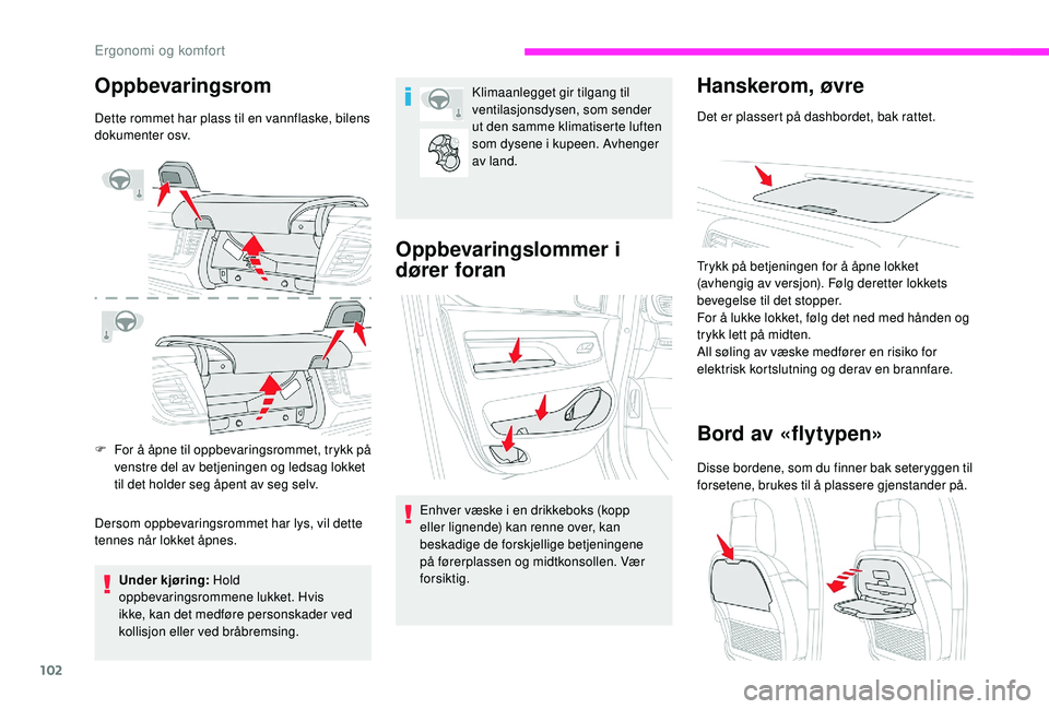 CITROEN JUMPER SPACETOURER 2018 InstruksjonsbØker (in Norwegian) 102
Oppbevaringsrom
Dette rommet har plass til en vannflaske, bilens
dokumenter osv.
F
F
or å åpne til oppbevaringsrommet, trykk på
venstre del av betjeningen og ledsag lokket
til det holder s CITROEN JUMPER SPACETOURER 2018 InstruksjonsbØker (in Norwegian) 102
Oppbevaringsrom
Dette rommet har plass til en vannflaske, bilens
dokumenter osv.
F
F
or å åpne til oppbevaringsrommet, trykk på
venstre del av betjeningen og ledsag lokket
til det holder s