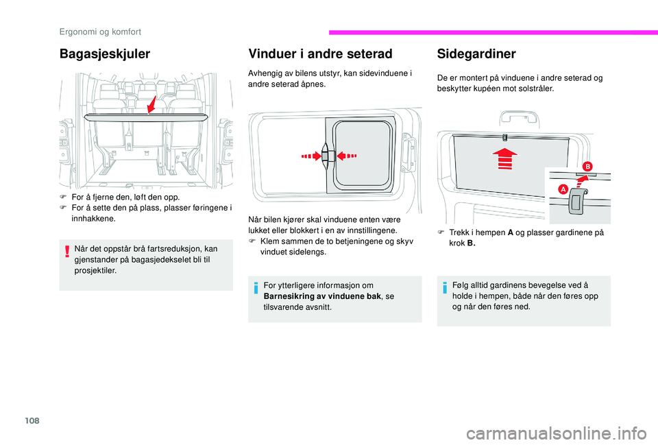 CITROEN JUMPER SPACETOURER 2018 InstruksjonsbØker (in Norwegian) 108
Vinduer i andre seterad
Avhengig av bilens utstyr, kan sidevinduene i
andre seterad åpnes.For ytterligere informasjon om
Barnesikring av vinduene bak , se
tilsvarende avsnitt.
Når bilen kjør CITROEN JUMPER SPACETOURER 2018 InstruksjonsbØker (in Norwegian) 108
Vinduer i andre seterad
Avhengig av bilens utstyr, kan sidevinduene i
andre seterad åpnes.For ytterligere informasjon om
Barnesikring av vinduene bak , se
tilsvarende avsnitt.
Når bilen kjør