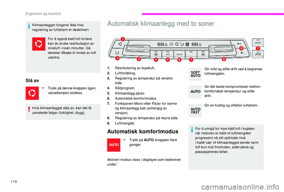 CITROEN JUMPER SPACETOURER 2018 InstruksjonsbØker (in Norwegian) 116
Klimaanlegget fungerer ikke hvis
regulering av luftstrøm er deaktivert.
Slå av
F Trykk på denne knappen igjen, varsellampen slukkes.
Automatisk klimaanlegg med to soner
1. Resirkulering av kup CITROEN JUMPER SPACETOURER 2018 InstruksjonsbØker (in Norwegian) 116
Klimaanlegget fungerer ikke hvis
regulering av luftstrøm er deaktivert.
Slå av
F Trykk på denne knappen igjen, varsellampen slukkes.
Automatisk klimaanlegg med to soner
1. Resirkulering av kup