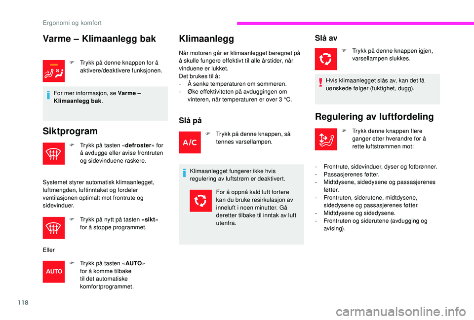 CITROEN JUMPER SPACETOURER 2018 InstruksjonsbØker (in Norwegian) 118
Varme – Klimaanlegg bak
F Trykk på denne knappen for å aktivere/deaktivere funksjonen.
For mer informasjon, se Varme –
Klimaanlegg bak .
Siktprogram
F Trykk på tasten « defroster» for
à CITROEN JUMPER SPACETOURER 2018 InstruksjonsbØker (in Norwegian) 118
Varme – Klimaanlegg bak
F Trykk på denne knappen for å aktivere/deaktivere funksjonen.
For mer informasjon, se Varme –
Klimaanlegg bak .
Siktprogram
F Trykk på tasten « defroster» for
Ã