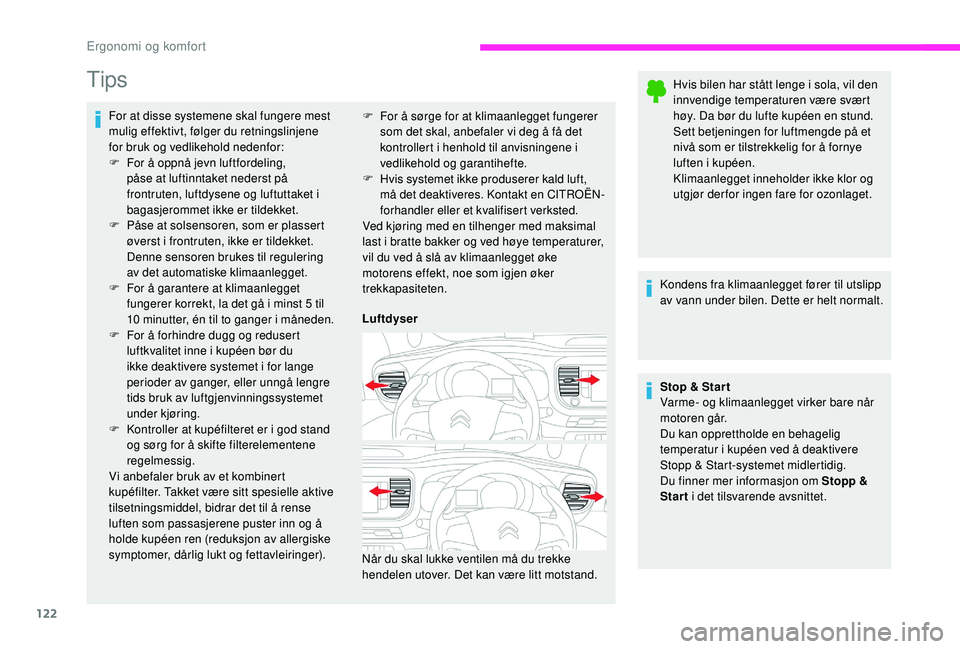 CITROEN JUMPER SPACETOURER 2018  InstruksjonsbØker (in Norwegian) 122
Tips
For at disse systemene skal fungere mest 
mulig effektivt, følger du retningslinjene 
for bruk og vedlikehold nedenfor:
F 
F
 or å oppnå jevn luftfordeling, 
påse at luftinntaket nederst 