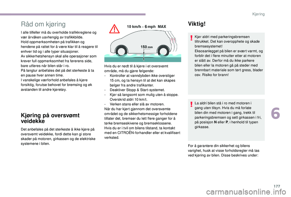 CITROEN JUMPER SPACETOURER 2018 InstruksjonsbØker (in Norwegian) 177
Råd om kjøring
I alle tilfeller må du overholde trafikkreglene og
vær år våken uavhengig av trafikkbilde.
Hold oppmerksomheten på trafikken og
hendene på rattet for å være klar til å CITROEN JUMPER SPACETOURER 2018 InstruksjonsbØker (in Norwegian) 177
Råd om kjøring
I alle tilfeller må du overholde trafikkreglene og
vær år våken uavhengig av trafikkbilde.
Hold oppmerksomheten på trafikken og
hendene på rattet for å være klar til å