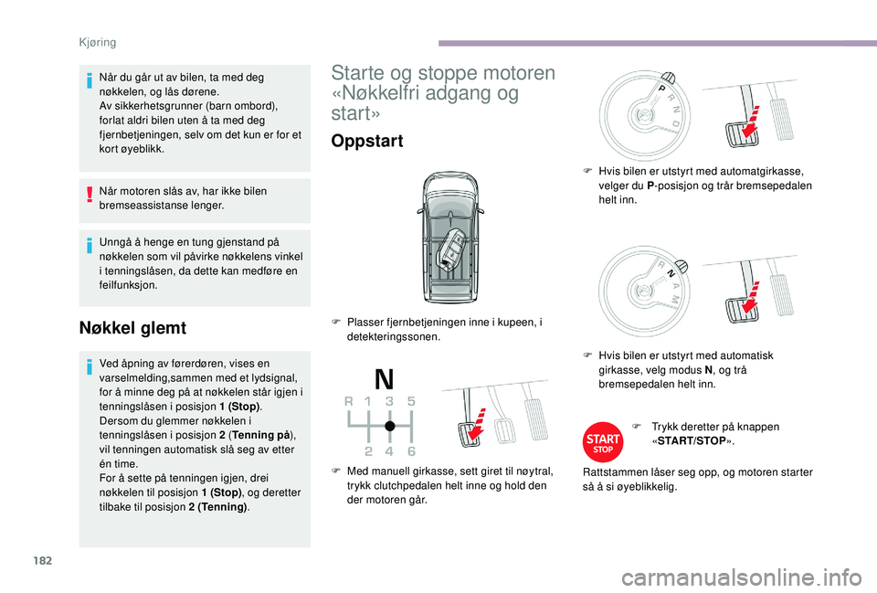 CITROEN JUMPER SPACETOURER 2018 InstruksjonsbØker (in Norwegian) 182
Når du går ut av bilen, ta med deg
nøkkelen, og lås dørene.
Av sikkerhetsgrunner (barn ombord),
forlat aldri bilen uten å ta med deg
fjernbetjeningen, selv om det kun er for et
kort øye CITROEN JUMPER SPACETOURER 2018 InstruksjonsbØker (in Norwegian) 182
Når du går ut av bilen, ta med deg
nøkkelen, og lås dørene.
Av sikkerhetsgrunner (barn ombord),
forlat aldri bilen uten å ta med deg
fjernbetjeningen, selv om det kun er for et
kort øye