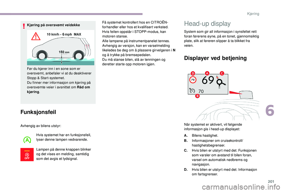 CITROEN JUMPER SPACETOURER 2018  InstruksjonsbØker (in Norwegian) 201
Funksjonsfeil
Avhengig av bilens utstyr:Hvis systemet har en funksjonsfeil, 
lyser denne lampen vedvarende.
Lampen på denne knappen blinker 
og det vises en melding, samtidig 
som det avgis et ly