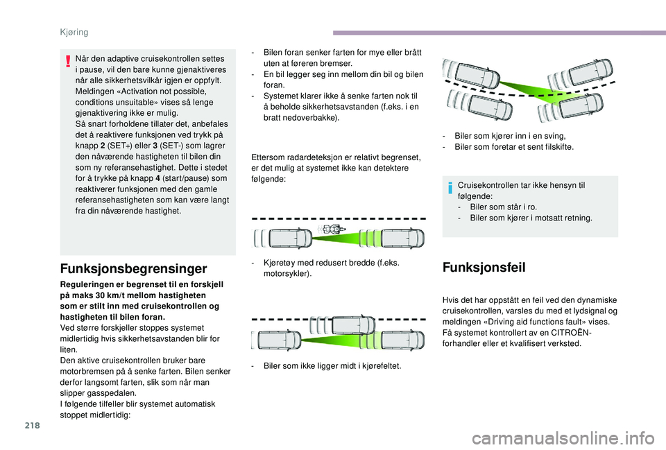 CITROEN JUMPER SPACETOURER 2018 InstruksjonsbØker (in Norwegian) 218
Når den adaptive cruisekontrollen settes
i pause, vil den bare kunne gjenaktiveres
når alle sikkerhetsvilkår igjen er oppfylt.
Meldingen «Activation not possible,
conditions unsuitable» v CITROEN JUMPER SPACETOURER 2018 InstruksjonsbØker (in Norwegian) 218
Når den adaptive cruisekontrollen settes
i pause, vil den bare kunne gjenaktiveres
når alle sikkerhetsvilkår igjen er oppfylt.
Meldingen «Activation not possible,
conditions unsuitable» v
