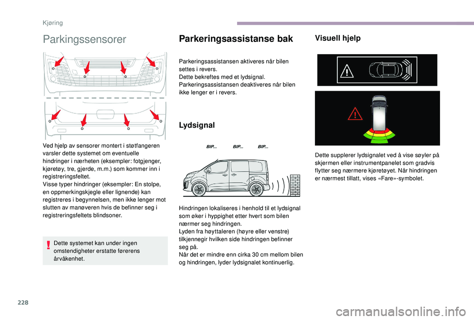 CITROEN JUMPER SPACETOURER 2018  InstruksjonsbØker (in Norwegian) 228
Parkingssensorer
Dette systemet kan under ingen 
omstendigheter erstatte førerens 
årvåkenhet.
Parkeringsassistanse bak
Parkeringsassistansen aktiveres når bilen 
settes i revers.
Dette bekref
