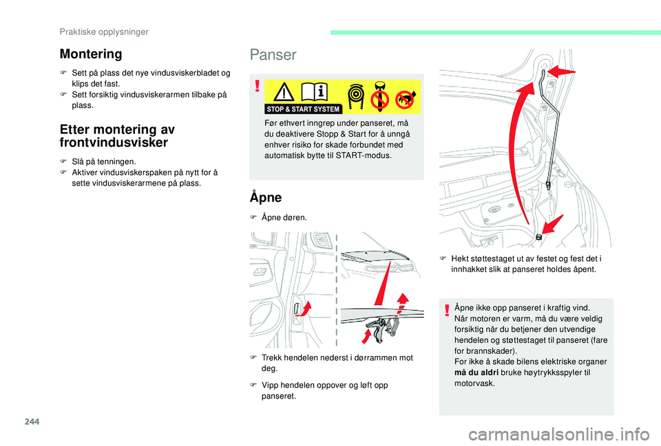 CITROEN JUMPER SPACETOURER 2018  InstruksjonsbØker (in Norwegian) 244
Montering
F Sett på plass det nye vindusviskerbladet og klips det fast.
F
 
S
 ett forsiktig vindusviskerarmen tilbake på 
plass.
Etter montering av 
frontvindusvisker
F Slå på tenningen.
F  A
