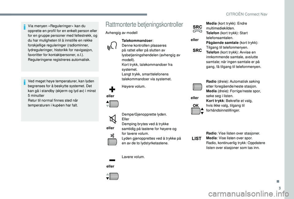 CITROEN JUMPER SPACETOURER 2018  InstruksjonsbØker (in Norwegian) 3
Via menyen «Reguleringer» kan du 
opprette en profil for en enkelt person eller 
for en gruppe personer med fellestrekk, og 
du har muligheten til å innstille en rekke 
forskjellige reguleringer 