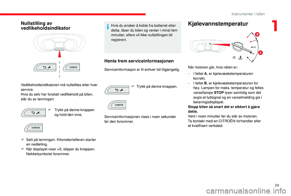 CITROEN JUMPER SPACETOURER 2018 InstruksjonsbØker (in Norwegian) 29
Nullstilling av
vedlikeholdsindikator
Vedlikeholdsindikatoren må nullstilles etter hver
service.
Hvis du selv har foretatt vedlikehold på bilen,
slår du av tenningen:F
T
rykk på denne kna CITROEN JUMPER SPACETOURER 2018 InstruksjonsbØker (in Norwegian) 29
Nullstilling av
vedlikeholdsindikator
Vedlikeholdsindikatoren må nullstilles etter hver
service.
Hvis du selv har foretatt vedlikehold på bilen,
slår du av tenningen:F
T
rykk på denne kna