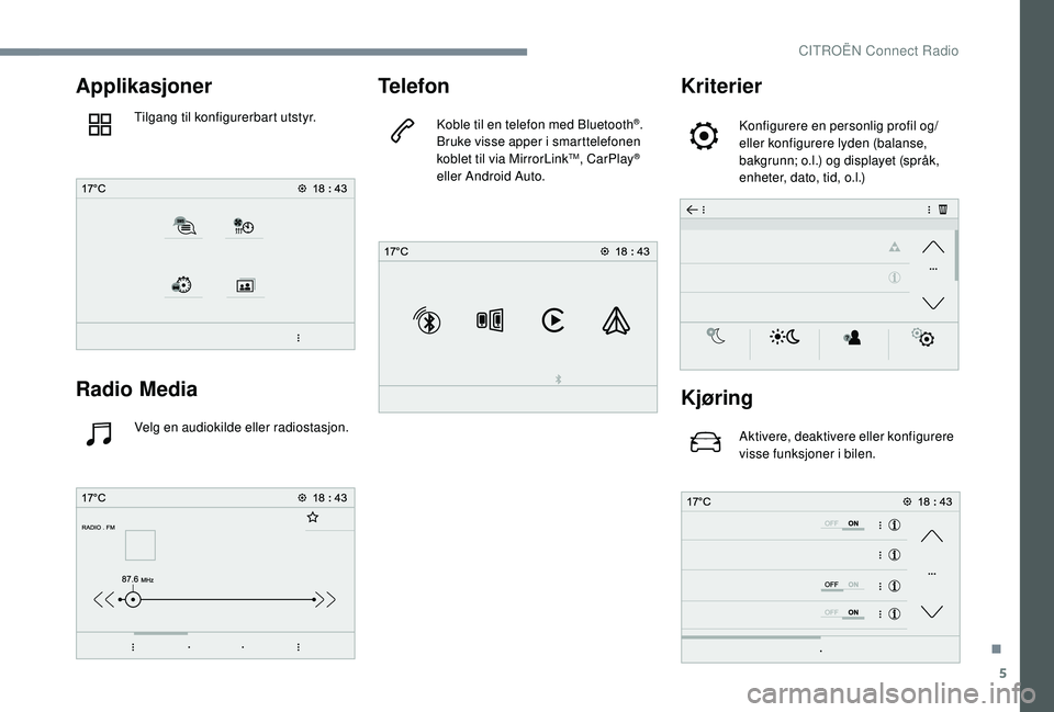 CITROEN JUMPER SPACETOURER 2018  InstruksjonsbØker (in Norwegian) 5
Applikasjoner
Tilgang til konfigurerbart utstyr.
Radio Media
Velg en audiokilde eller radiostasjon.
Telefon
Koble til en telefon med Bluetooth®.
Bruke visse apper i smarttelefonen 
koblet til via M