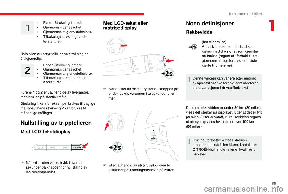 CITROEN JUMPER SPACETOURER 2018 InstruksjonsbØker (in Norwegian) 35
- Fanen Strekning 1 med:
• Gjennomsnittshastighet.
•
G
jennomsnittlig drivstofforbruk.
•
T
ilbakelagt strekning for den
første turen.
Hvis bilen er utstyrt slik, er en strekning nr.
2 CITROEN JUMPER SPACETOURER 2018 InstruksjonsbØker (in Norwegian) 35
- Fanen Strekning 1 med:
• Gjennomsnittshastighet.
•
G
jennomsnittlig drivstofforbruk.
•
T
ilbakelagt strekning for den
første turen.
Hvis bilen er utstyrt slik, er en strekning nr.
2