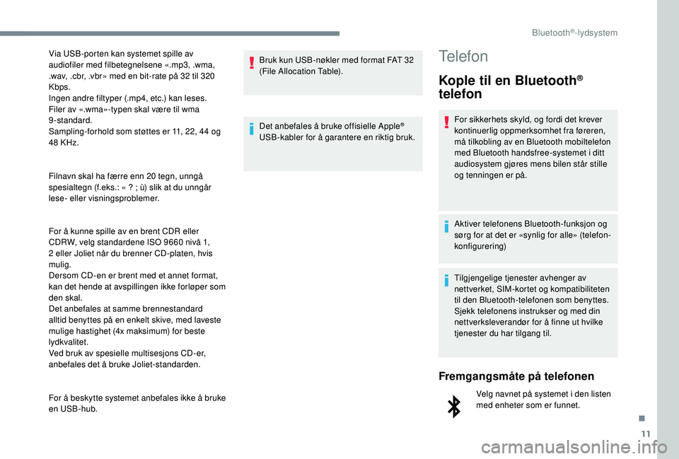 CITROEN JUMPER SPACETOURER 2018 InstruksjonsbØker (in Norwegian) 11
Filnavn skal ha færre enn 20 tegn, unngå
spesialtegn (f.eks.: « ? ; ù) slik at du unngår
lese- eller visningsproblemer.
For å kunne spille av en brent CDR eller
CDRW, velg standardene I CITROEN JUMPER SPACETOURER 2018 InstruksjonsbØker (in Norwegian) 11
Filnavn skal ha færre enn 20 tegn, unngå
spesialtegn (f.eks.: « ? ; ù) slik at du unngår
lese- eller visningsproblemer.
For å kunne spille av en brent CDR eller
CDRW, velg standardene I
