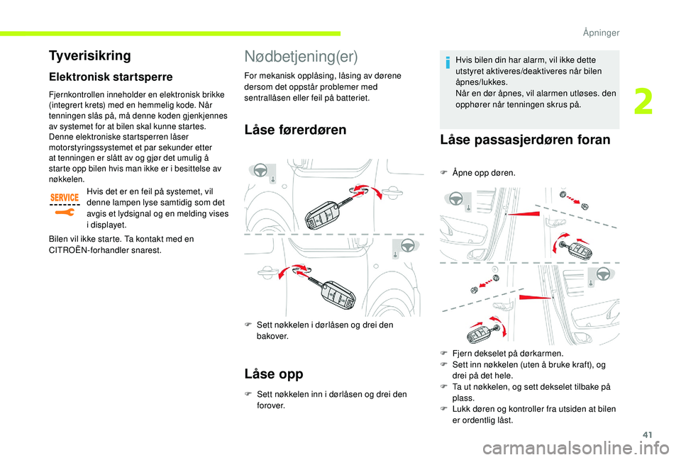 CITROEN JUMPER SPACETOURER 2018 InstruksjonsbØker (in Norwegian) 41
Nødbetjening(er)
Låse førerdøren
F Sett nøkkelen i dørlåsen og drei den bakover.
Låse opp
F Sett nøkkelen inn i dørlåsen og drei den f o r ove r. Hvis bilen din har alarm, vil ikke dette CITROEN JUMPER SPACETOURER 2018 InstruksjonsbØker (in Norwegian) 41
Nødbetjening(er)
Låse førerdøren
F Sett nøkkelen i dørlåsen og drei den bakover.
Låse opp
F Sett nøkkelen inn i dørlåsen og drei den f o r ove r. Hvis bilen din har alarm, vil ikke dette