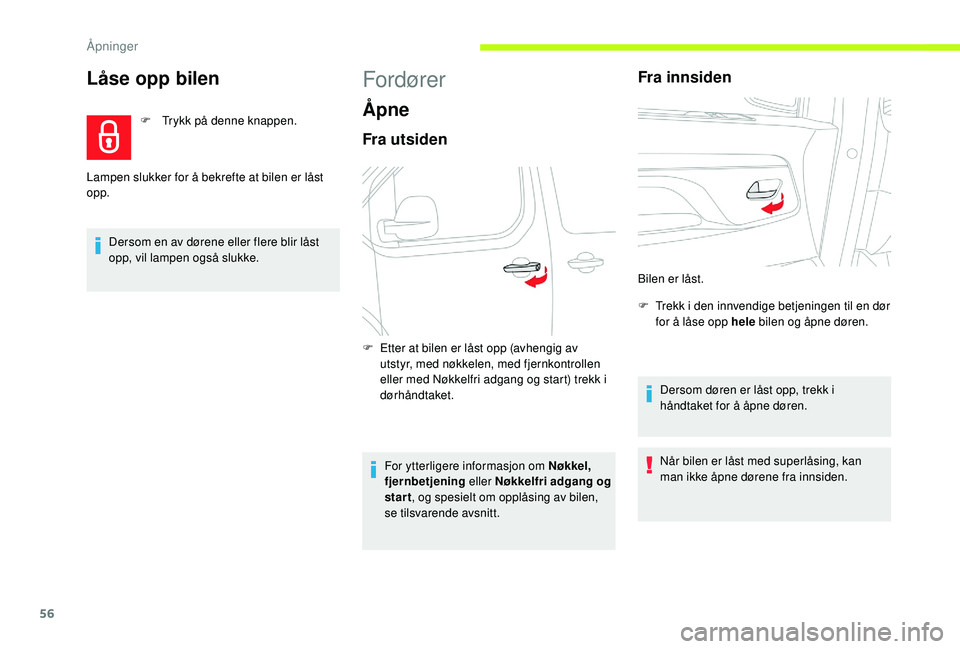 CITROEN JUMPER SPACETOURER 2018 InstruksjonsbØker (in Norwegian) 56
Låse opp bilen
F Trykk på denne knappen.
Dersom en av dørene eller flere blir låst
opp, vil lampen også slukke.
Lampen slukker for å bekrefte at bilen er låst
opp.
Fordører
Åpne
Fra utsi CITROEN JUMPER SPACETOURER 2018 InstruksjonsbØker (in Norwegian) 56
Låse opp bilen
F Trykk på denne knappen.
Dersom en av dørene eller flere blir låst
opp, vil lampen også slukke.
Lampen slukker for å bekrefte at bilen er låst
opp.
Fordører
Åpne
Fra utsi