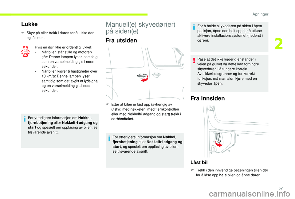 CITROEN JUMPER SPACETOURER 2018 InstruksjonsbØker (in Norwegian) 57
Lukke
F Skyv på eller trekk i døren for å lukke den og lås den.
Hvis en dør ikke er ordentlig lukket:
-
N
år bilen står stille og motoren
går: Denne lampen lyser, samtidig
som en varse CITROEN JUMPER SPACETOURER 2018 InstruksjonsbØker (in Norwegian) 57
Lukke
F Skyv på eller trekk i døren for å lukke den og lås den.
Hvis en dør ikke er ordentlig lukket:
-
N
år bilen står stille og motoren
går: Denne lampen lyser, samtidig
som en varse