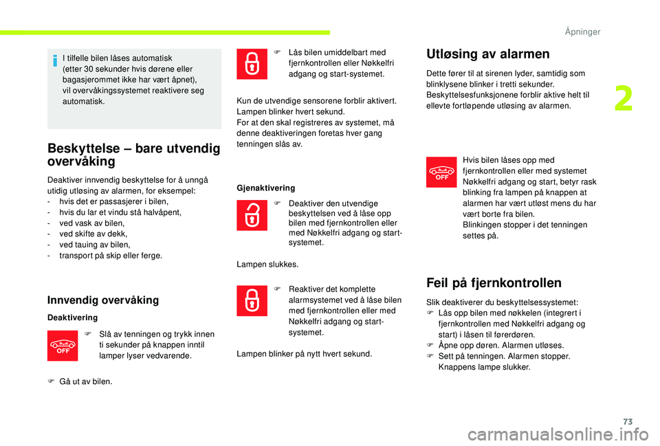 CITROEN JUMPER SPACETOURER 2018 InstruksjonsbØker (in Norwegian) 73
I tilfelle bilen låses automatisk
(etter 30 sekunder hvis dørene eller
bagasjerommet ikke har vært åpnet),
vil overvåkingssystemet reaktivere seg
automatisk.
Beskyttelse – bare utvendig CITROEN JUMPER SPACETOURER 2018 InstruksjonsbØker (in Norwegian) 73
I tilfelle bilen låses automatisk
(etter 30 sekunder hvis dørene eller
bagasjerommet ikke har vært åpnet),
vil overvåkingssystemet reaktivere seg
automatisk.
Beskyttelse – bare utvendig