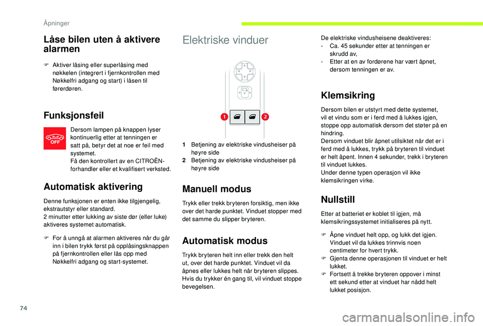 CITROEN JUMPER SPACETOURER 2018 InstruksjonsbØker (in Norwegian) 74
Låse bilen uten å aktivere
alarmen
F Aktiver låsing eller superlåsing med nøkkelen (integrert i fjernkontrollen med
Nøkkelfri adgang og start) i låsen til
førerdøren.
Funksjonsfeil
Ders CITROEN JUMPER SPACETOURER 2018 InstruksjonsbØker (in Norwegian) 74
Låse bilen uten å aktivere
alarmen
F Aktiver låsing eller superlåsing med nøkkelen (integrert i fjernkontrollen med
Nøkkelfri adgang og start) i låsen til
førerdøren.
Funksjonsfeil
Ders