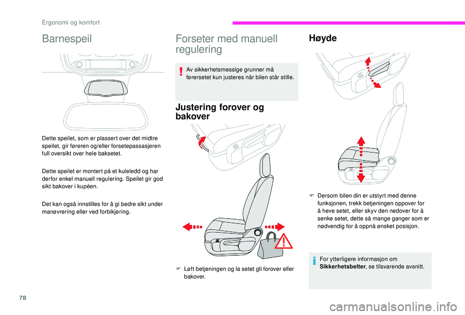 CITROEN JUMPER SPACETOURER 2018 InstruksjonsbØker (in Norwegian) 78
Barnespeil
Dette speilet, som er plassert over det midtre
speilet, gir føreren og/eller forsetepassasjeren
full oversikt over hele baksetet.
Dette speilet er montert på et kuleledd og har
der CITROEN JUMPER SPACETOURER 2018 InstruksjonsbØker (in Norwegian) 78
Barnespeil
Dette speilet, som er plassert over det midtre
speilet, gir føreren og/eller forsetepassasjeren
full oversikt over hele baksetet.
Dette speilet er montert på et kuleledd og har
der