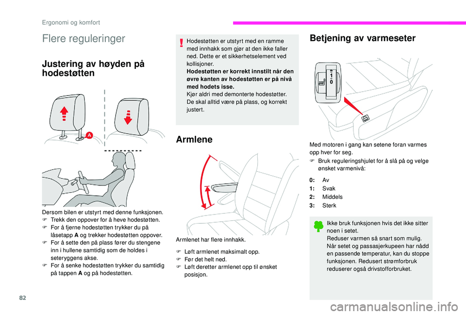 CITROEN JUMPER SPACETOURER 2018  InstruksjonsbØker (in Norwegian) 82
Flere reguleringer
Justering av høyden på 
hodestøtten
Dersom bilen er utstyrt med denne funksjonen.
F T rekk den oppover for å heve hodestøtten.
F
 
F
 or å fjerne hodestøtten trykker du p