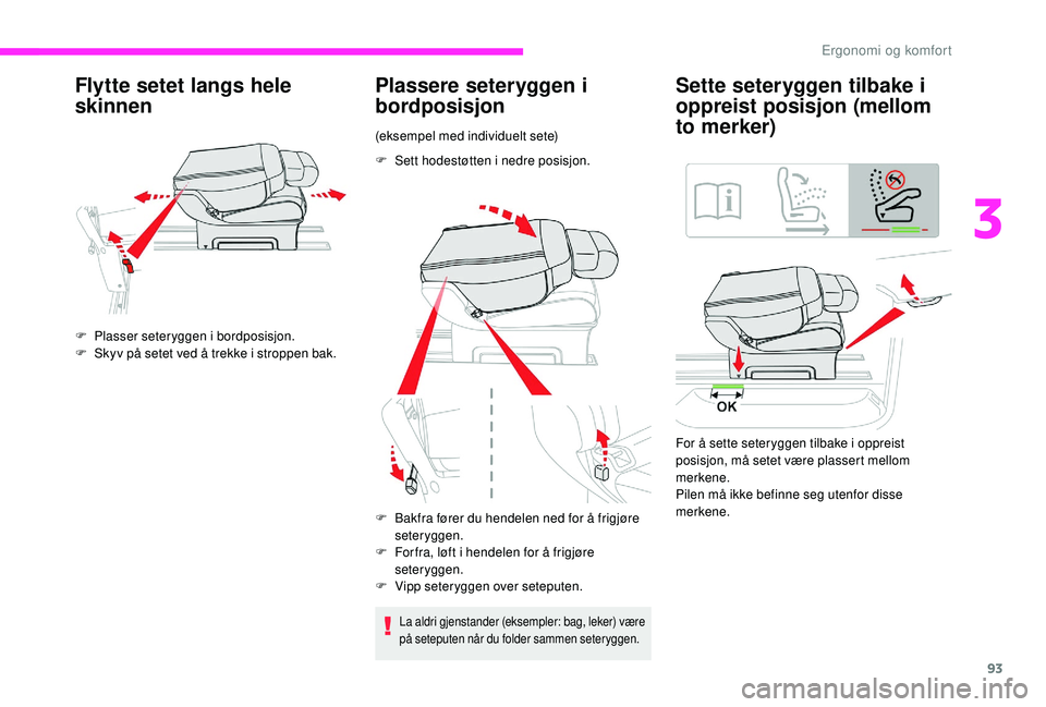 CITROEN JUMPER SPACETOURER 2018 InstruksjonsbØker (in Norwegian) 93
Flytte setet langs hele
skinnen
F Plasser seteryggen i bordposisjon.
F S kyv på setet ved å trekke i stroppen bak.
Plassere seteryggen i
bordposisjon
(eksempel med individuelt sete)
F
Se
tt CITROEN JUMPER SPACETOURER 2018 InstruksjonsbØker (in Norwegian) 93
Flytte setet langs hele
skinnen
F Plasser seteryggen i bordposisjon.
F S kyv på setet ved å trekke i stroppen bak.
Plassere seteryggen i
bordposisjon
(eksempel med individuelt sete)
F
Se
tt