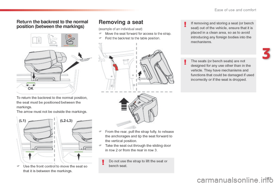 Citroen SPACETOURER 2016 1.G Owners Manual 103
Spacetourer-VP_en_Chap03_ergonomie-et-confort_ed01-2016
Removing a seat
(example of an individual seat)F Move the seat for ward for access to the strap.F Fold the backrest to the table position.
R