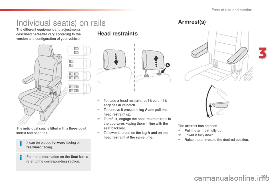 Citroen SPACETOURER 2016 1.G Owners Manual 105
Spacetourer-VP_en_Chap03_ergonomie-et-confort_ed01-2016
Individual seat(s) on rails
The different equipment and adjustments 
described hereafter vary according to the 
version and configuration of